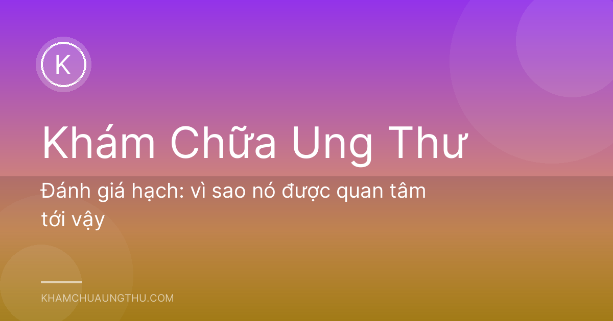Đánh giá hạch: vì sao nó được quan tâm tới vậy