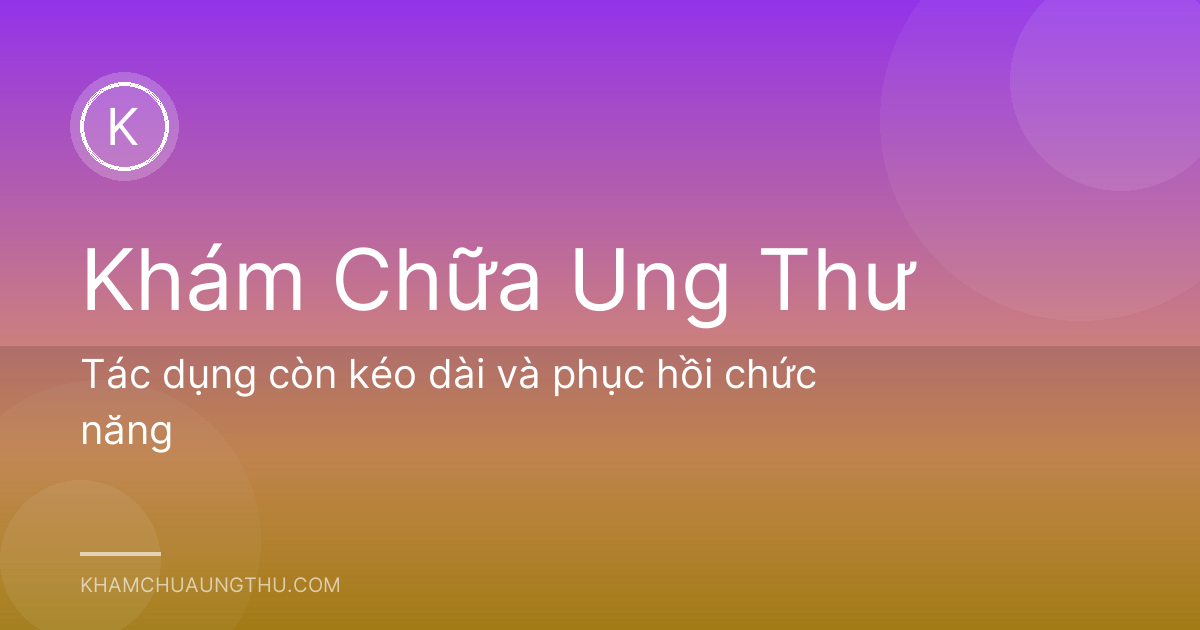 Tác dụng còn kéo dài và phục hồi chức năng