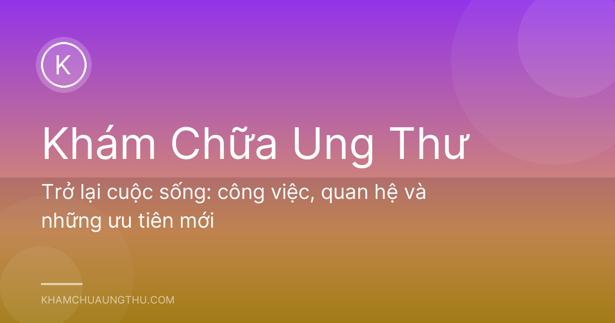 Trở lại cuộc sống: công việc, quan hệ và những ưu tiên mới